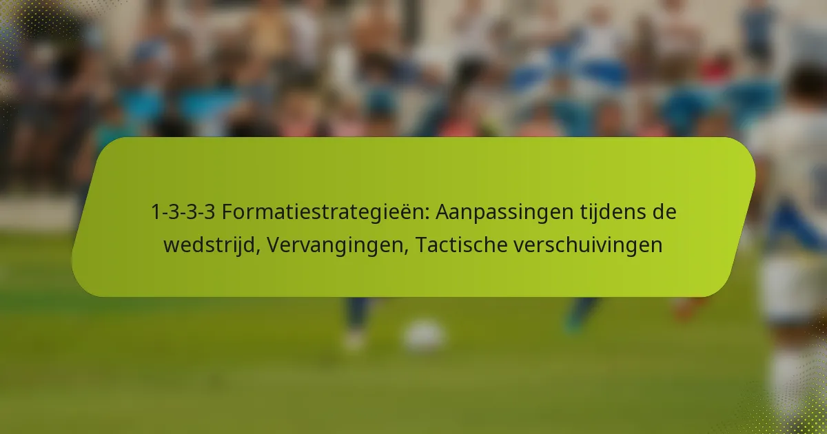 featured-image-1-3-3-3-formatiestrategieen-aanpassingen-tijdens-de-wedstrijd-vervangingen-tactische-verschuivingen
