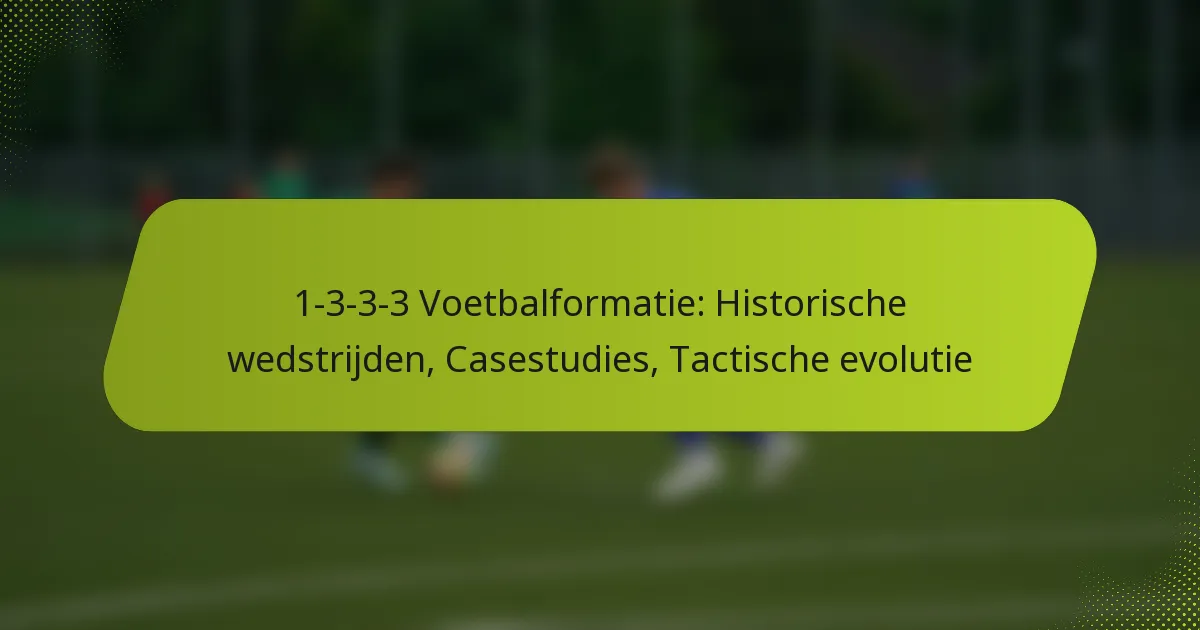 1-3-3-3 Voetbalformatie: Historische wedstrijden, Casestudies, Tactische evolutie