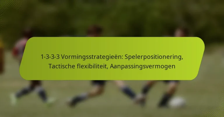 featured-image-1-3-3-3-vormingsstrategieen-spelerpositionering-tactische-fleibiliteit-aanpassingsvermogen
