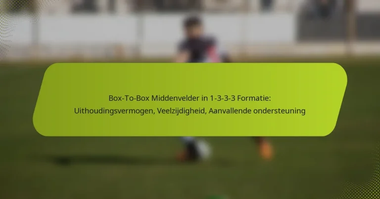 featured-image-bo-to-bo-middenvelder-in-1-3-3-3-formatie-uithoudingsvermogen-veelzijdigheid-aanvallende-ondersteuning