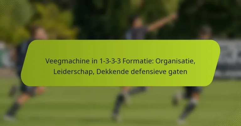 featured-image-veegmachine-in-1-3-3-3-formatie-organisatie-leiderschap-dekkende-defensieve-gaten