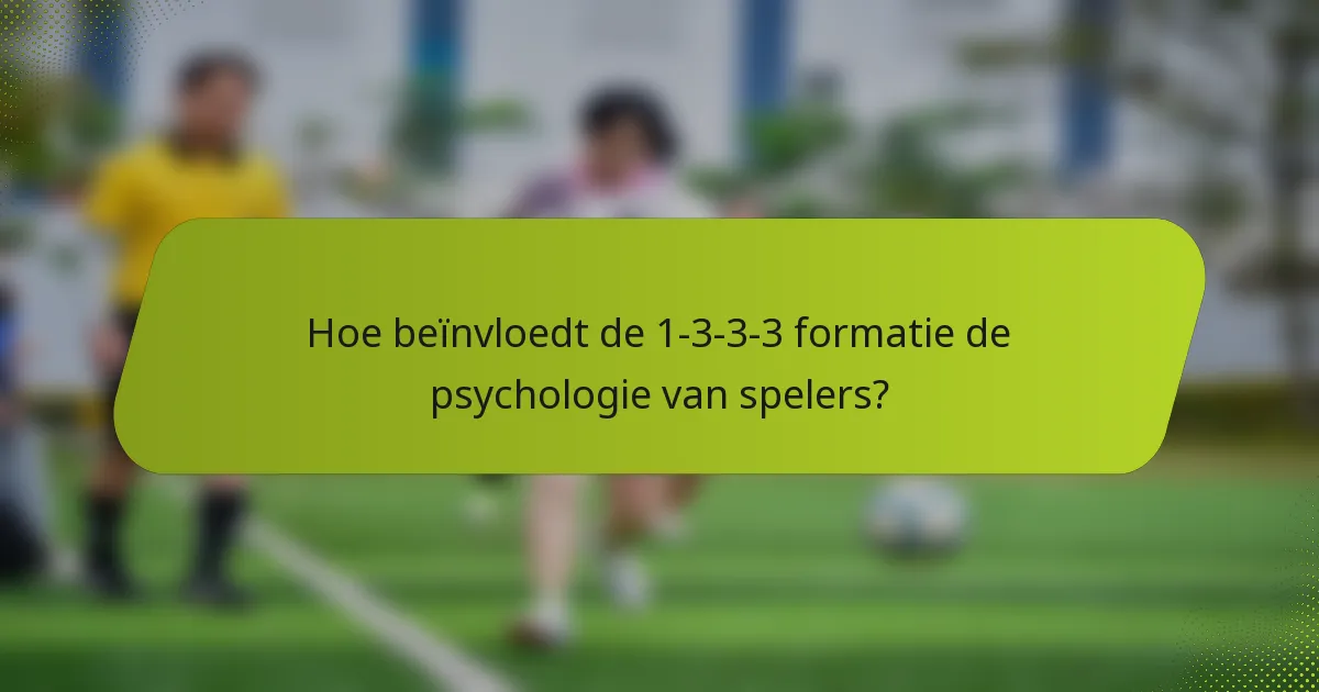 Hoe beïnvloedt de 1-3-3-3 formatie de psychologie van spelers?