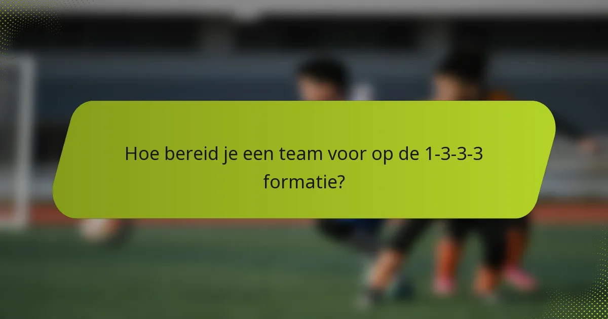 Hoe bereid je een team voor op de 1-3-3-3 formatie?