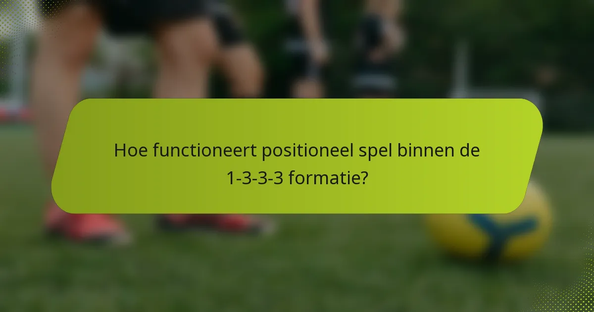 Hoe functioneert positioneel spel binnen de 1-3-3-3 formatie?