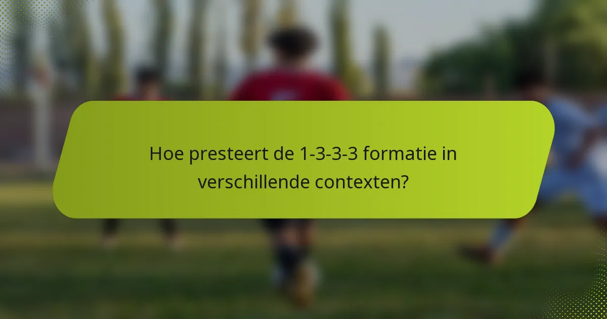 Hoe presteert de 1-3-3-3 formatie in verschillende contexten?