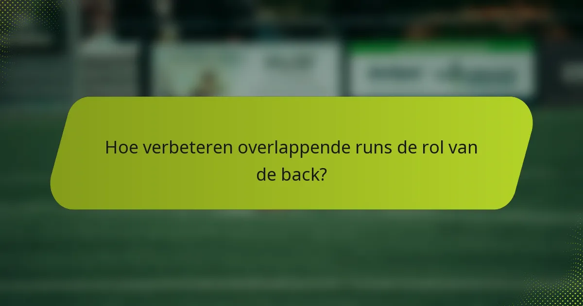 Hoe verbeteren overlappende runs de rol van de back?