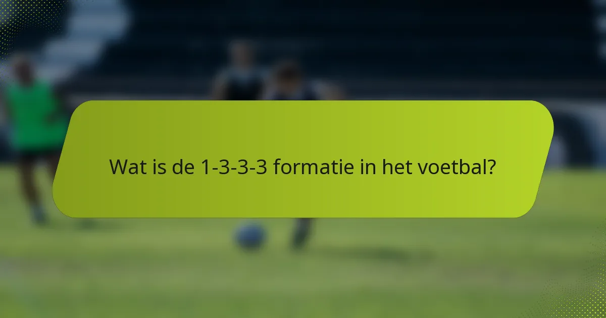 Wat is de 1-3-3-3 formatie in het voetbal?
