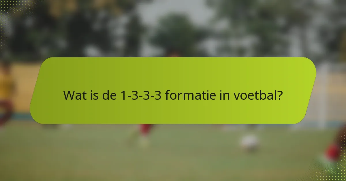 Wat is de 1-3-3-3 formatie in voetbal?