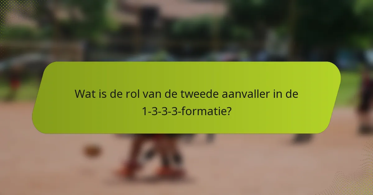 Wat is de rol van de tweede aanvaller in de 1-3-3-3-formatie?