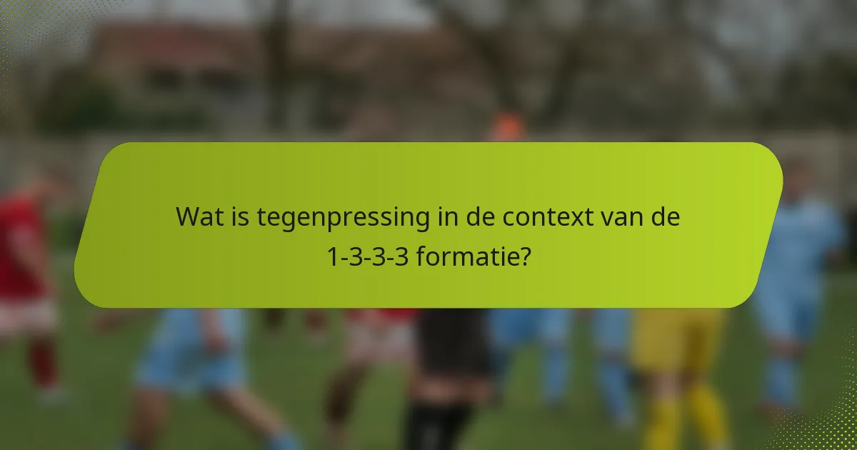 Wat is tegenpressing in de context van de 1-3-3-3 formatie?