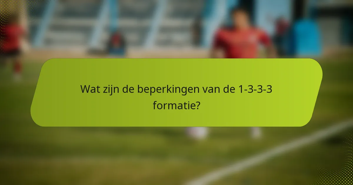 Wat zijn de beperkingen van de 1-3-3-3 formatie?