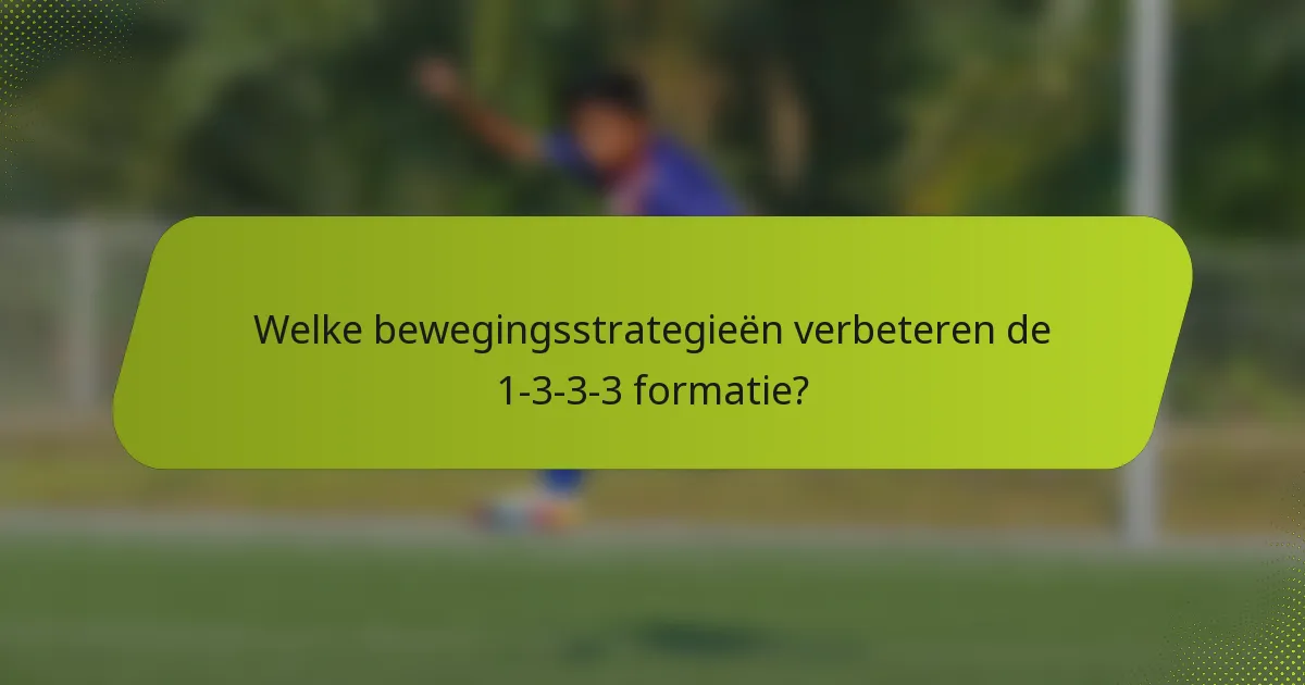 Welke bewegingsstrategieën verbeteren de 1-3-3-3 formatie?