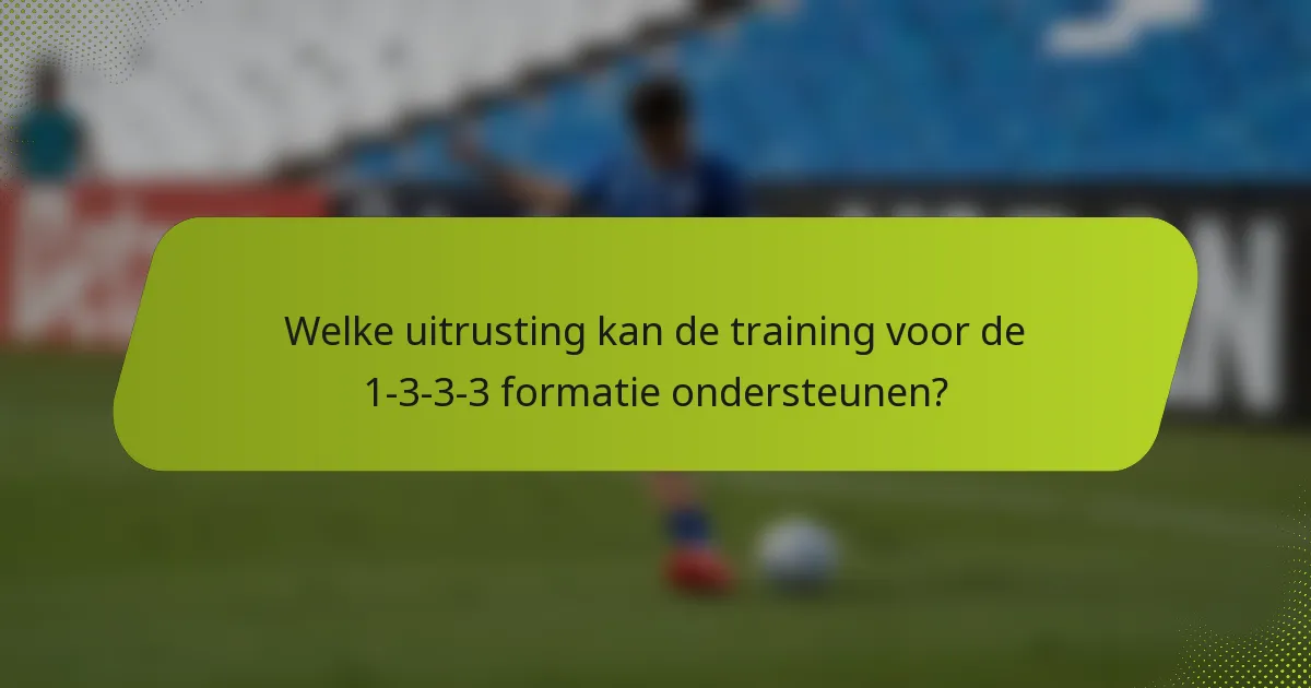 Welke uitrusting kan de training voor de 1-3-3-3 formatie ondersteunen?