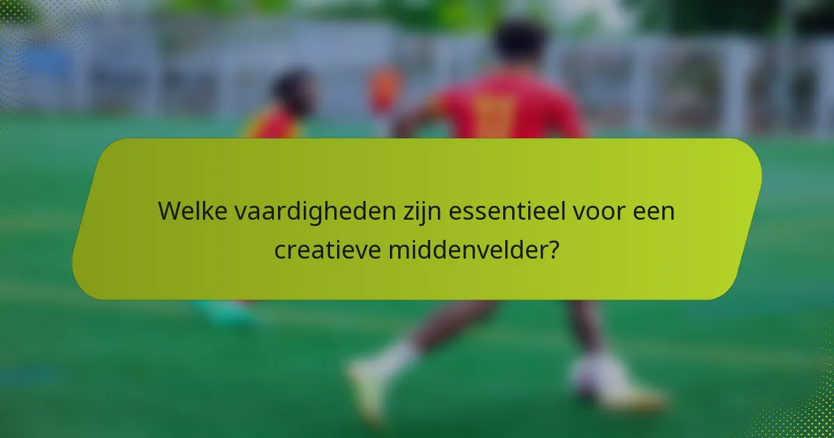 Welke vaardigheden zijn essentieel voor een creatieve middenvelder?